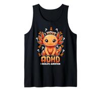I Have ADHD I Axolotl Questions Neurodiversity Funny ADHD Tank Top