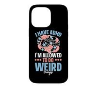 I Have ADHD I'm Allowed To Do Weird Things Nuerodiversity Case for iPhone 14 Pro Max
