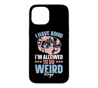 I Have ADHD I'm Allowed To Do Weird Things Nuerodiversity Case for iPhone 15