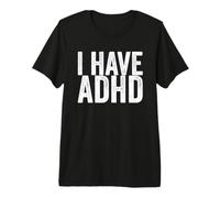 I Have ADHD Premium T-Shirt
