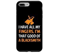 I Have All My Fingers I'm That Good Of A Blacksmith Case for iPhone 7 Plus/8 Plus