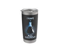 I Have All the Solutions - Chemist Chemistry Stainless Steel Insulated Tumbler