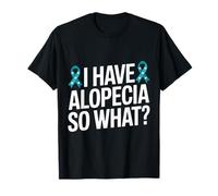 I Have Alopecia So What? Empowering Statement for Confidence T-Shirt