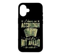 I Have An Accordion And I'm Not Afraid To Use It Case for iPhone 16
