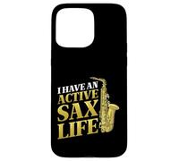 I Have An Active Sax Life Jazz Saxophone Case for iPhone 15 Pro Max