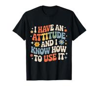I Have an Attitude and I Know How to Use It T-Shirt
