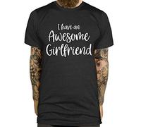 I Have an Awesome Girlfriend T Shirt - Funny Valentines Gift for Him Boyfriend - Fun Cute Joke Present Mens Tshirt, Medium - Mens, Black
