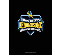 I Have An Extra Chromosome What's Your Superpower?: Unruled Composition Book