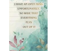 I HAVE AN OPEN MIND - UNFORTUNATELY, SO WIDE THAT EVERYTHING FLYS OUT OF IT: Inspirational Notebook,Positive Affirmation and Motivational Quotes Journal to Write In