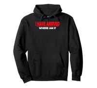 I have arrived. Where am I? Pullover Hoodie