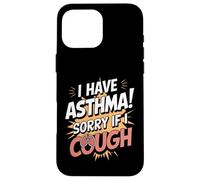 I Have Asthma Sorry If I Cough Case for iPhone 16 Pro Max
