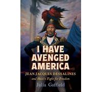 I Have Avenged America: Jean-Jacques Dessalines and Haiti's Fight for Freedom