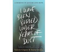 I Have Been Buried Under Years of Dust: A Memoir of Autism and Hope