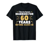 I Have Been Married for 60 Years Nothing Scares Me T-Shirt