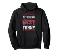 I Have Been Nothing But Sexy And Funny To You All Pullover Hoodie