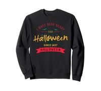 I have been ready since last Halloween Sweatshirt