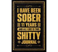 I Have been sober 11 years: Celebrating Eleven Years of Sobriety and Personal Strength, 120 Pages, 6 x 9 Inch