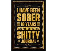 I Have been sober 18 years: Celebrating Eighteen Years of Sobriety and Personal Strength, 120 Pages, 6 x 9 Inch