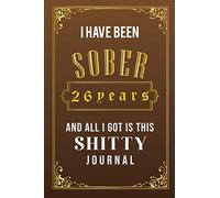 I Have been sober 26 years: Sober Journal / Notebook - 26th Year of Sobriety -26 years sobriety gifts - Practical Alternative to a Card- Best Gifts For Men and Women Who Are 26 yr Sober