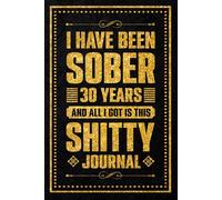 I Have been sober 30 years: Celebrating Thirty Years of Sobriety and Personal Strength, 120 Pages, 6 x 9 Inch