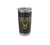 I Have Big Taurus Energy Zodiac Sign Because Im Taurus Thing Stainless Steel Insulated Tumbler