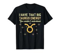 I Have Big Taurus Energy Zodiac Sign Because Im Taurus Thing Value Graphic T-Shirt