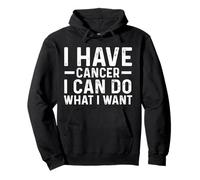 I Have Cancer I Can Do What I Want Funny Vintage Cancer Pullover Hoodie