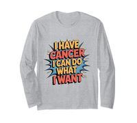 I Have Cancer I Can Do What I Want Retro Sarcastic Quote Long Sleeve T-Shirt