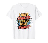 I Have Cancer I Can Do What I Want Retro Sarcastic Quote T-Shirt
