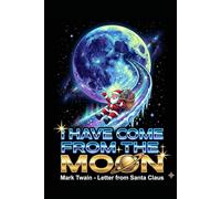 I Have Come From The Moon: Funny Christmas Sci-Fi Notebook - Mark Twain Letter From Santa Claus Quote - Lined Journal for Writers and Book Lovers