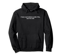 I Have Cool Tattoos Under This But I’m Cold Pullover Hoodie