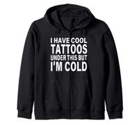 I Have Cool Tattoos Under This But I’m Cold Zip Hoodie