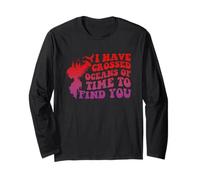 I Have Crossed Oceans of Time to Find You Design Long Sleeve T-Shirt