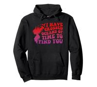 I Have Crossed Oceans Of Time To Find You Design Pullover Hoodie