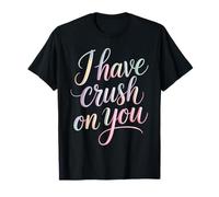 I Have Crush On You Romantic Flirty Puns - T-Shirt