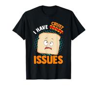 I Have Crust Issues Funny Trust Pun Bread Crust Lover Cool T-Shirt