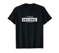 I Have Decided T-Shirt