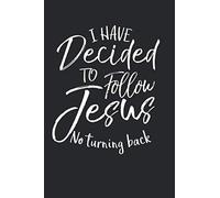 I Have Decided to Follow Jesus No Turning Back: Christian Prayer Journal with Blank Pages to Write in & Prayers Answered List Notebook for Small Group Bible Study