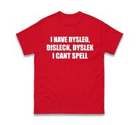 I Have Dysleo Disleck Dyslek I Can't Spell T-Shirt - Funny Dyslexia Joke Funny Gift Idea for Student Teacher Humorous Tee Unisex Kids Adults Top (Red, XL)