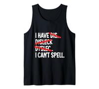I Have Dyslexia I Can't Spell | Dyslexic Tank Top