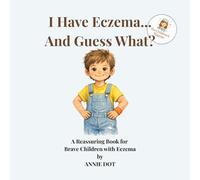 I Have Eczema… And Guess What?: A Reassuring Book for Brave Children with Eczema (I Have… And Guess What?)
