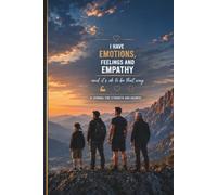 I Have Emotions, Feelings and Empathy... and It's OK to Be That Way: A Guided Self-Love & Emotional Strength Journal for Boys, Teens, and Men