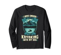 I Have Enough of People I Go Kayaking with My Dog Long Sleeve T-Shirt