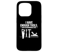 I Have Enough Power Tools Woodworker Woodworking Crafts Case for iPhone 15 Pro