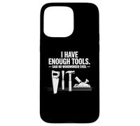 I Have Enough Power Tools Woodworker Woodworking Crafts Case for iPhone 15 Pro Max