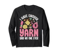 I Have Enough Yarn Said No One Ever Long Sleeve T-Shirt