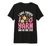 I Have Enough Yarn Said No One Ever Premium T-Shirt