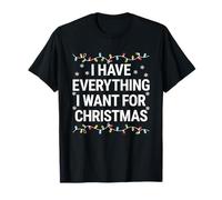 I Have Everything I Want For Christmas Its Me I'm Everything T-Shirt