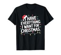 I Have Everything I Want For Christmas Its Me I'm Everything T-Shirt