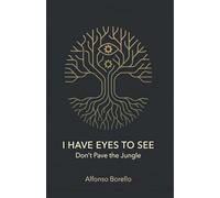 I Have Eyes to See: Don't Pave the Jungle (Books of Life)